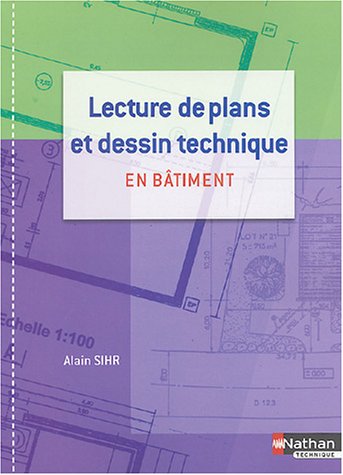 Lecture de plans et Dessin technique en bâtiment - Alain Sihr