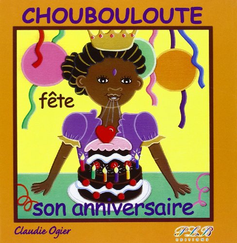 Choubouloute Fete Son Anniversaire - Claudie Ogier