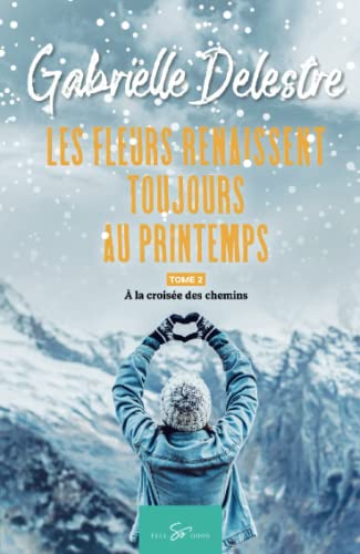 Les fleurs renaissent toujours au printemps Tome 2: à la croisée des chemins