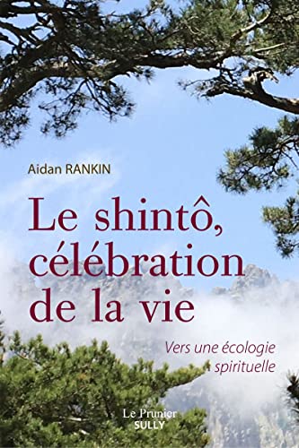 Le shintô, célébration de la vie: vers une écologie spirituelle