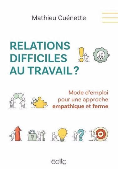 Relations difficles au travail? Mode d'emploi pour une approche