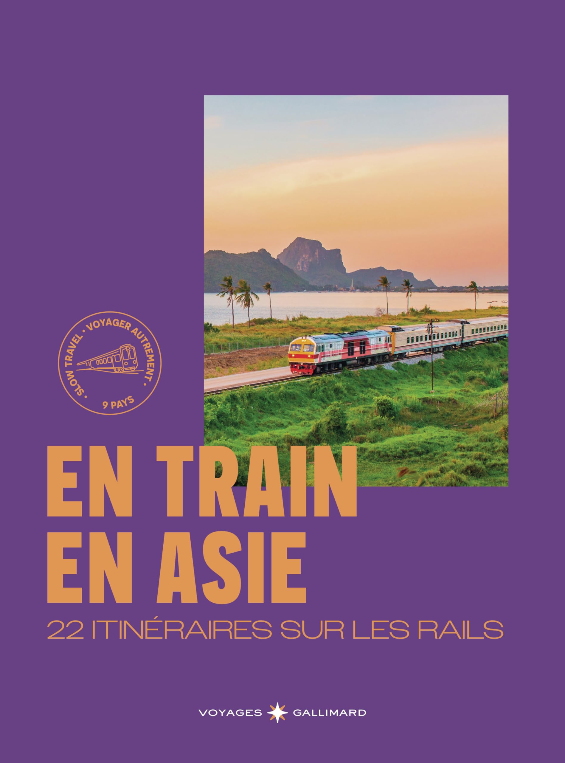 En train en Asie: 22 itinéraires sur les rails: voyager autrement, 9 pays