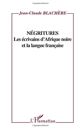 Négritures - les écrivains d'Afrique noire et la langue française