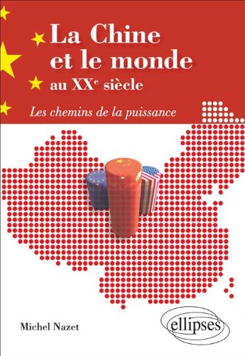 La Chine et le monde au XXe siècle. Les chemins de la puissance