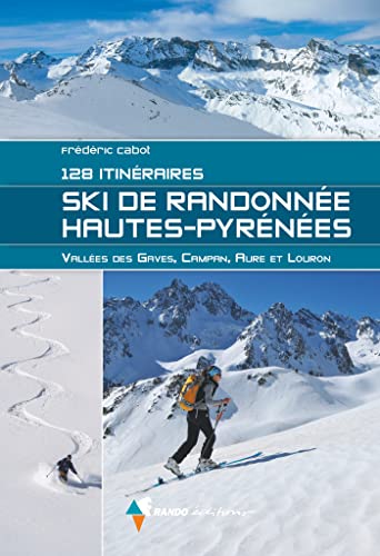 Ski de randonnée Hautes-Pyrénées: 128 itinéraires: Vallée des Gaves, Campan, Aure et Louron