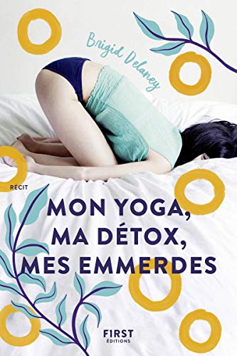 Mon yoga, ma détox, mes emmerdes - Brigid DELANEY