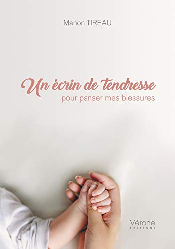 Un écrin de tendresse pour panser mes blessures - Manon TIREAU