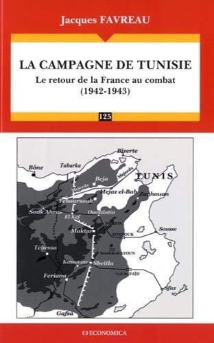 CAMPAGNE DE TUNISIE (1942-1943) - LE RETOUR DE LA FRANCE AU COMBAT (LA)