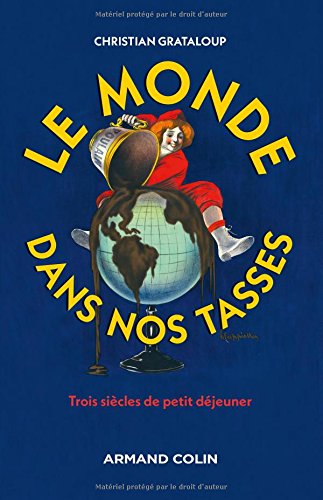 Le monde dans nos tasses: L'étonnante histoire du petit-déjeuner - Christian Grataloup