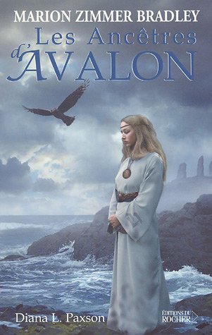 Les Ancêtres d'Avalon - Marion Zimmer Bradley, Diana Paxson, Pascale Renaud-Grosbras