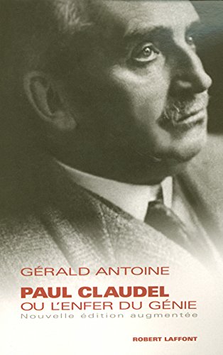 Paul Claudel ou l'Enfer du génie - Gérald Antoine