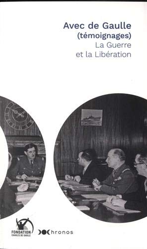 Avec de Gaulle (témoignages) - la guerre et la Libération