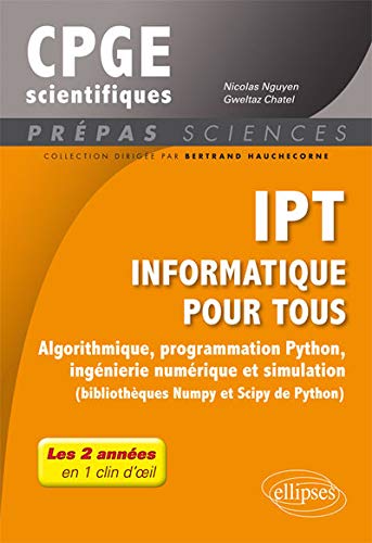 CPGE scientifiques - IPT informatique pour tous - algorithmique, programmation Python, ingénierie numérique et simulation (édition 2018)
