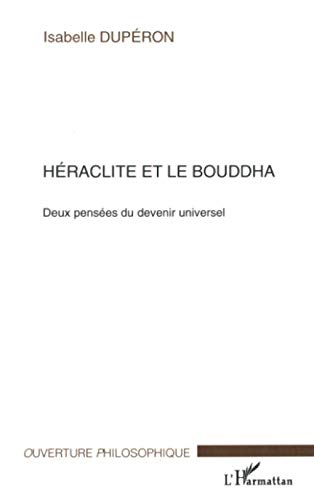 Héraclite et le Bouddha: Deux pensée du devenir universel