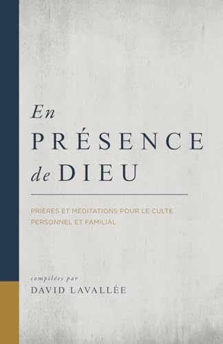 En présence de Dieu: Prières et méditations pour le culte personnel et familial