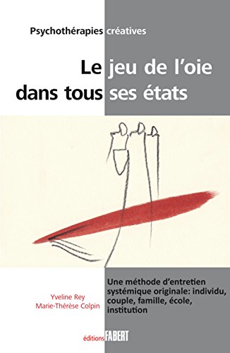 Le jeu de l'oie dans tous ses états - une méthode d'entretien systémique originale: individu, couple, famille, école, institution