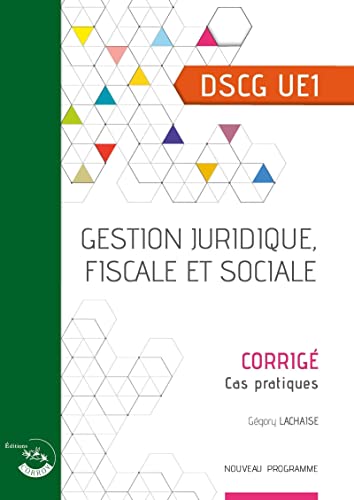 Gestion juridique, fiscale et sociale - Corrigé: Cas pratiques. DSCG UE1 - Bertrand Beringer, Grégory Lachaise, Alice Polynice
