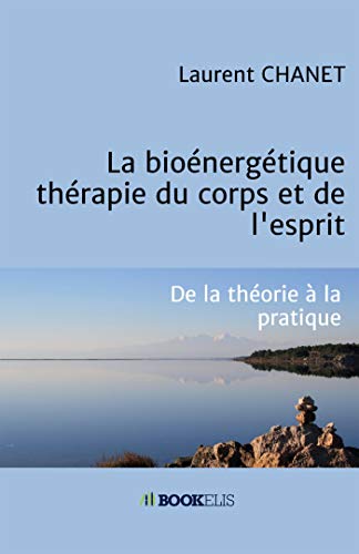 La bioénergétique: thérapie du corps et de l'esprit