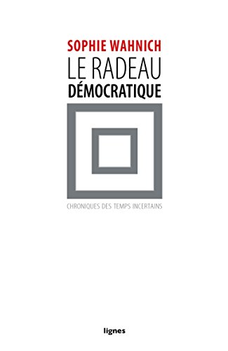 Le radeau démocratique - chroniques des temps incertains