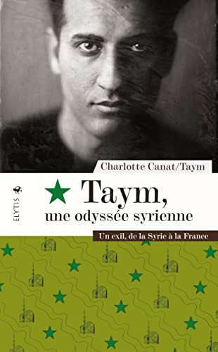 Taym, une odyssée syrienne: un exil de la Syrie à la France