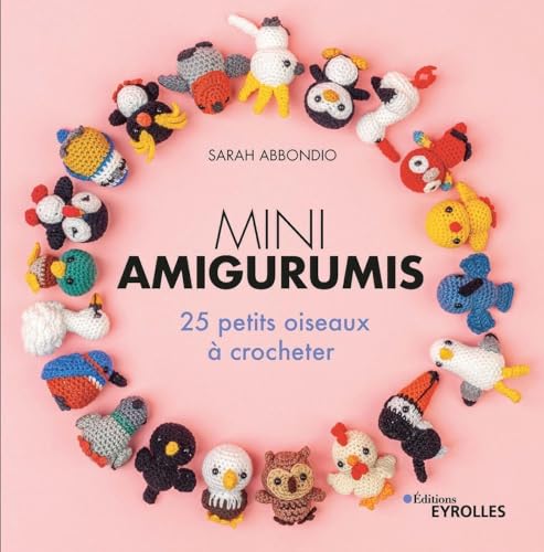 Mini amigurumis: 25 petits oiseaux à crocheter