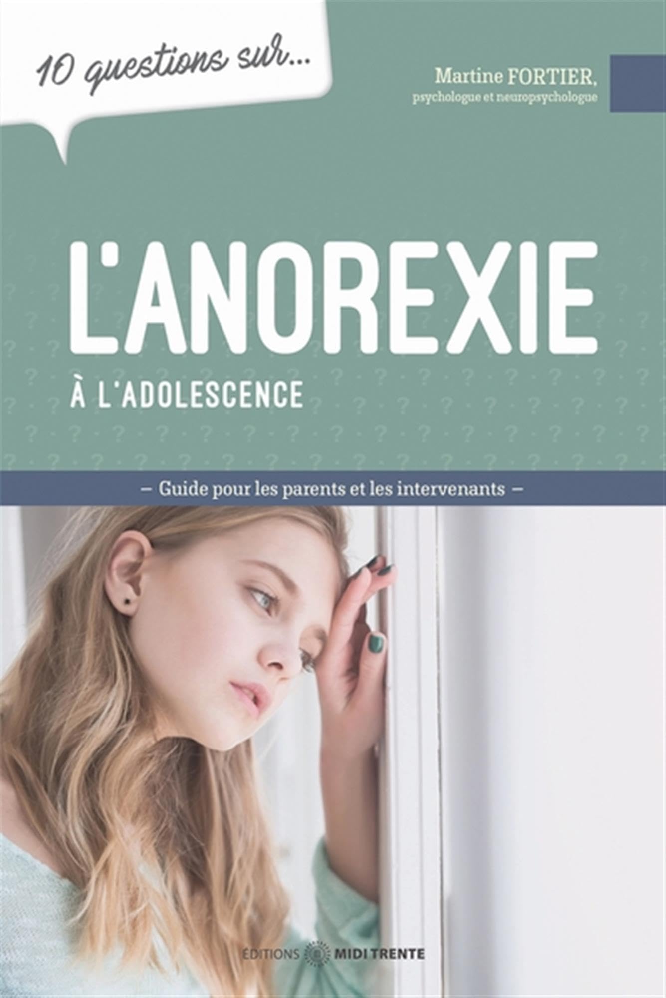 10 questions sur...: L'anorexie à l'adolescence: Guide pour les parents et les intervenants