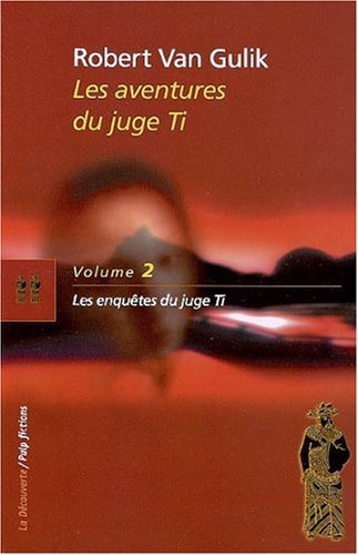 Les aventures du juge Ti. Vol. 2. Les enquêtes du juge Ti: romans et nouvelles