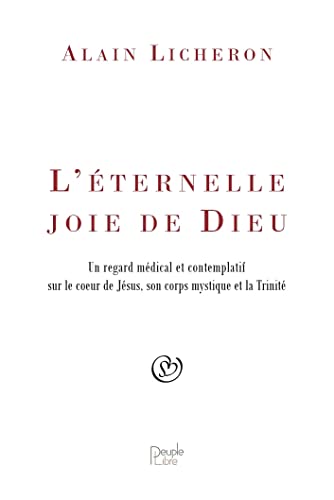 L'éternelle joie de dieu: un regard médical et contemplatif sur le coeur de Jésus, son corps mystique et la trinité