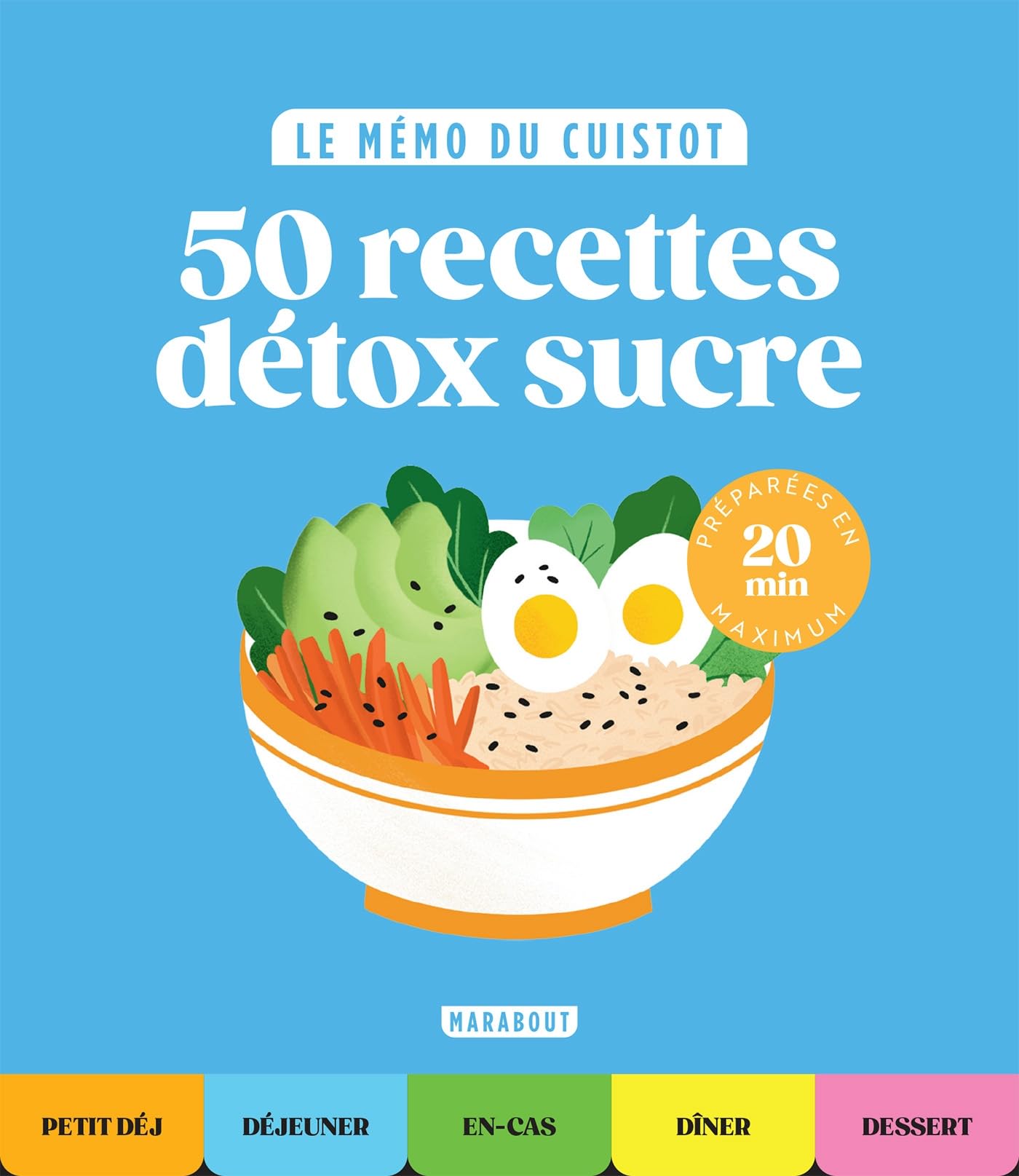 Le mémo du cuistot: 50 recettes détox sucre