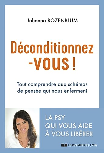 Déconditionnez-vous!: tout comprendre aux schémas de pensée qui nous enferment