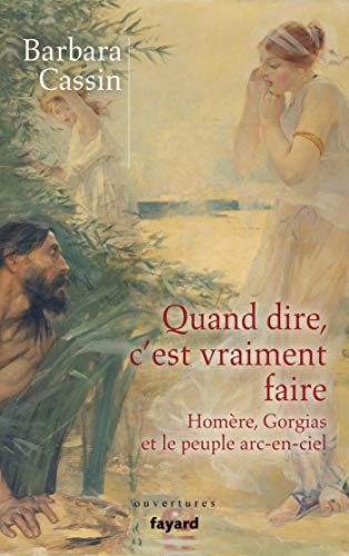 Quand dire, c'est vraiment faire: Homère, Gorgias et le peuple arc-en-ciel
