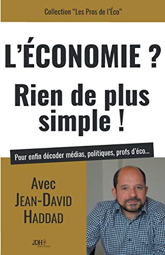 L'économie? rien de plus simple! avec Jean David Haddad pour enfin décoder médias, politiques, profs d'éco...