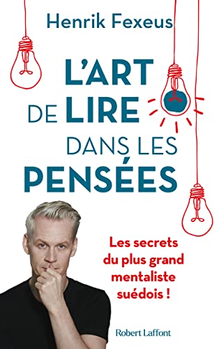 L'art de lire dans les pensées: comment comprendre et influencer les autres à leur insu