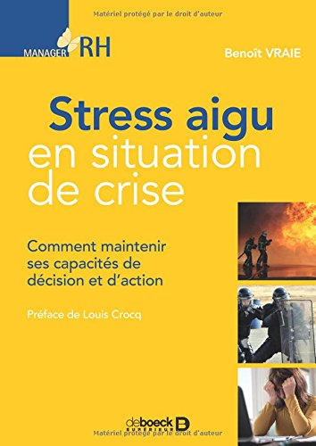Stress aigu en situation de crise - comment maintenir ses capacités de décision et d'action