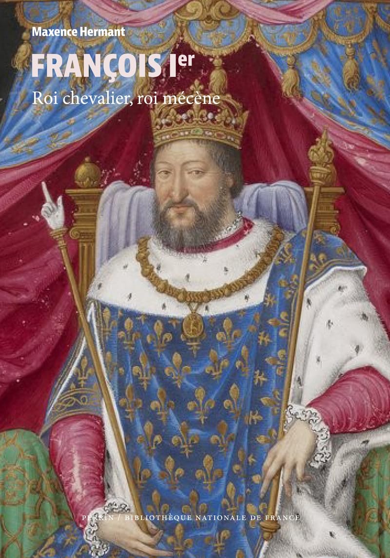 François Ier - Roi chevalier, roi mécène