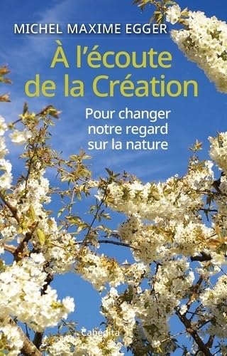 À l'écoute de la création: Pour changer notre regard sur la nature