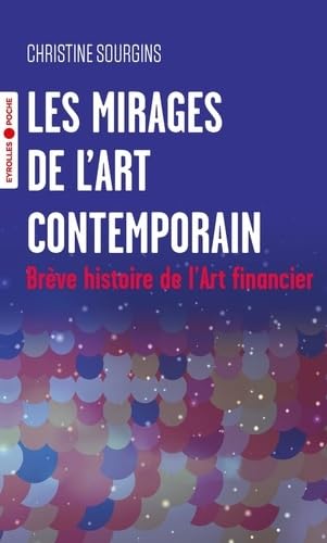 Les mirages de l'art contemporain: brève histoire de l'art financier