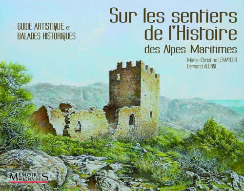 Sur les sentiers de l'histoire - guide artistique des balades historiques dans les Alpes Maritimes