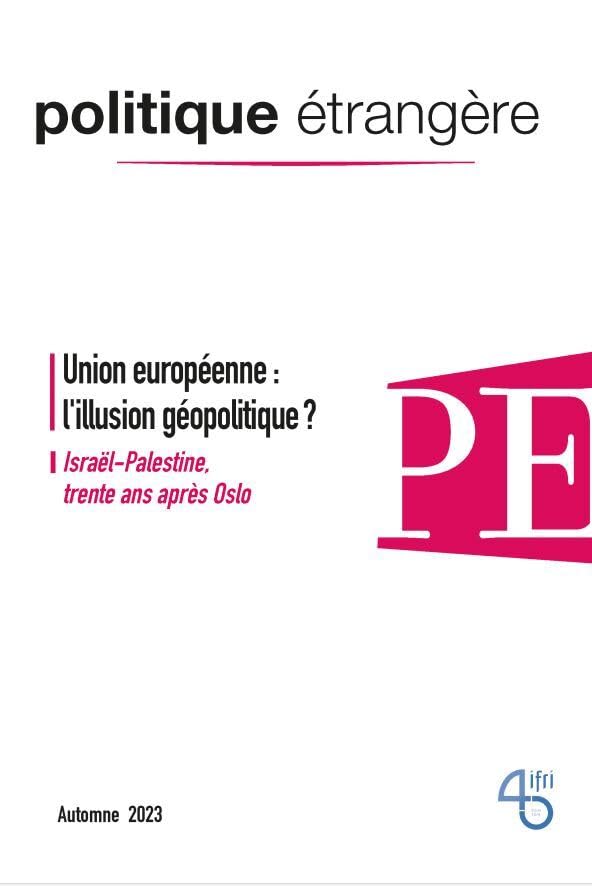 Politique Etrangère N° 3/2023: Union européenne, l'illusion géopolitique? - Automne 2023 - Collectif