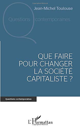 Que faire pour changer la société capitaliste?