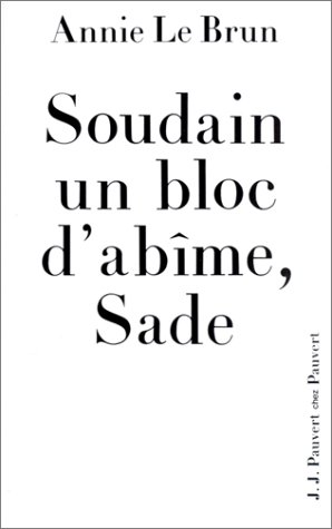 Soudain un bloc d'abîme, Sade: Introduction aux oeuvres complètes de Sade