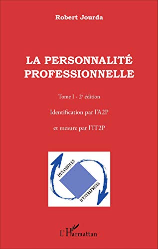 La personnalité professionnelle Tome 1 - identification par l'A2P et mesure par l'IT2P (2e édition)