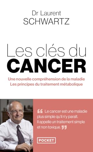 Les clés du cancer: une nouvelle compréhension de la maladie, les principes du traitement métabolique
