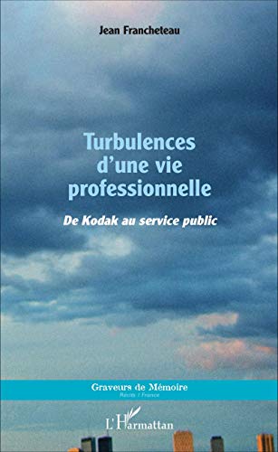 Turbulences d'une vie professionnelle - de Kodak au service public