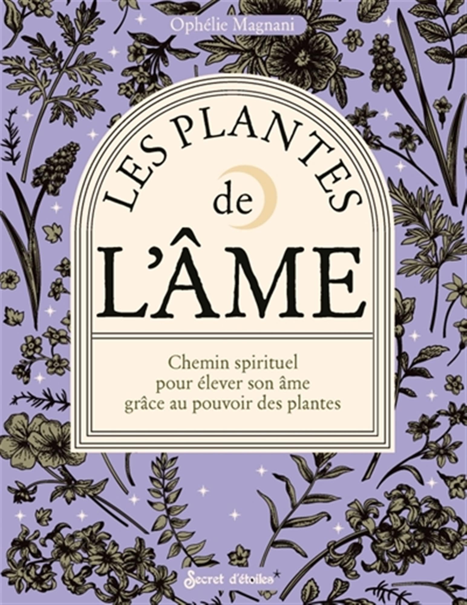 Les plantes de l'âme: chemin spirituel pour élever son âme grâce au pouvoir des plantes