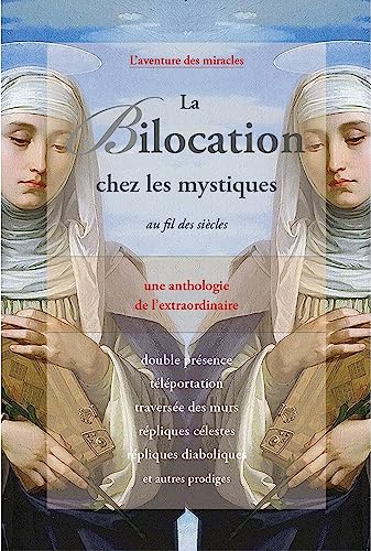 La bilocation chez les mystiques au fil des siècles: une anthologie de l'extraordinaire
