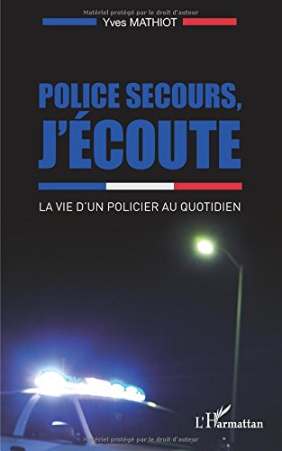 Police secours, j'écoute - la vie d'un policier au quotidien