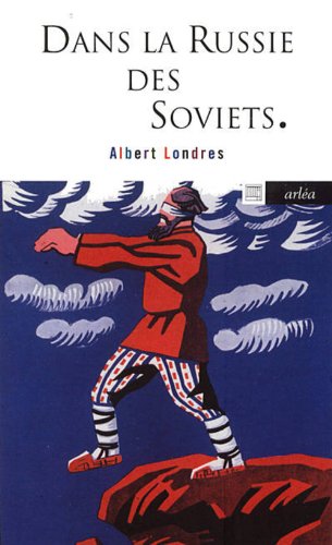Dans la Russie des Soviets - Albert Londres
