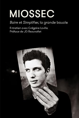 Miossec: boire et simplifier, la gande boucle - entretiens avec Grégoire Laville