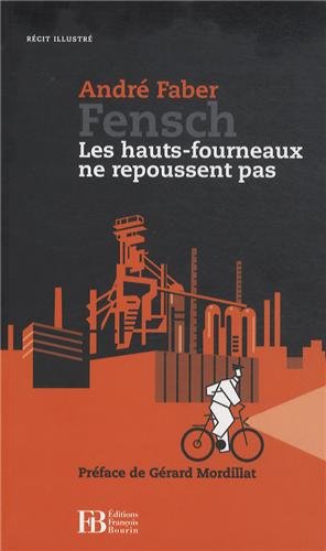 Fensch: Les hauts-fourneaux ne repoussent pas - André Faber